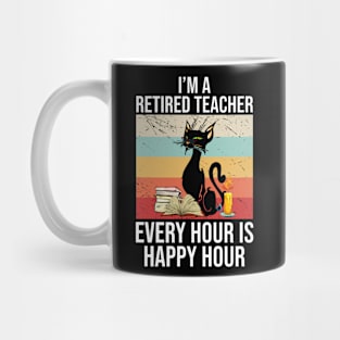 Im a retired teacher every hour is happy hour Mug